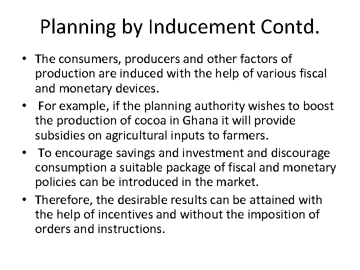 Planning by Inducement Contd. • The consumers, producers and other factors of production are