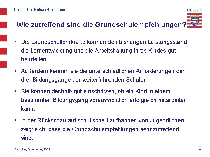 Hessisches Kultusministerium Wie zutreffend sind die Grundschulempfehlungen? • Die Grundschullehrkräfte können den bisherigen Leistungsstand,