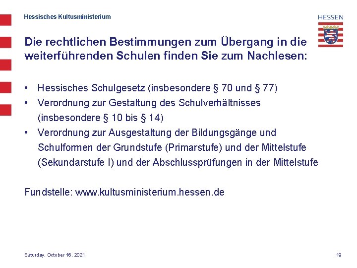 Hessisches Kultusministerium Die rechtlichen Bestimmungen zum Übergang in die weiterführenden Schulen finden Sie zum