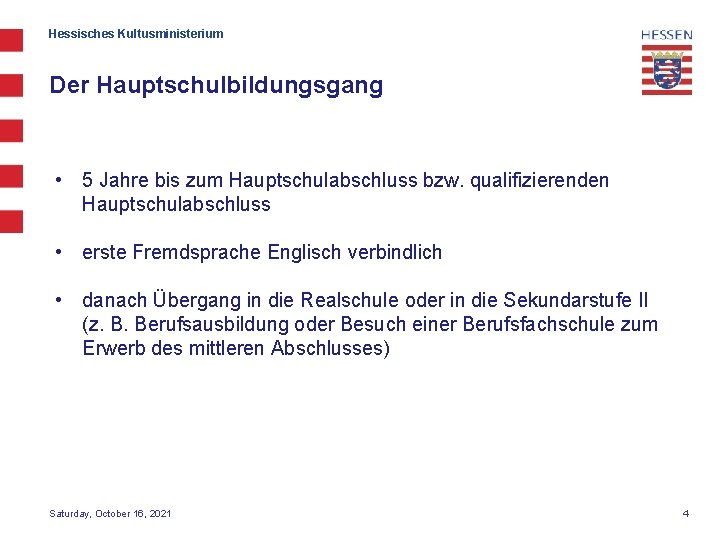 Hessisches Kultusministerium Der Hauptschulbildungsgang • 5 Jahre bis zum Hauptschulabschluss bzw. qualifizierenden Hauptschulabschluss •