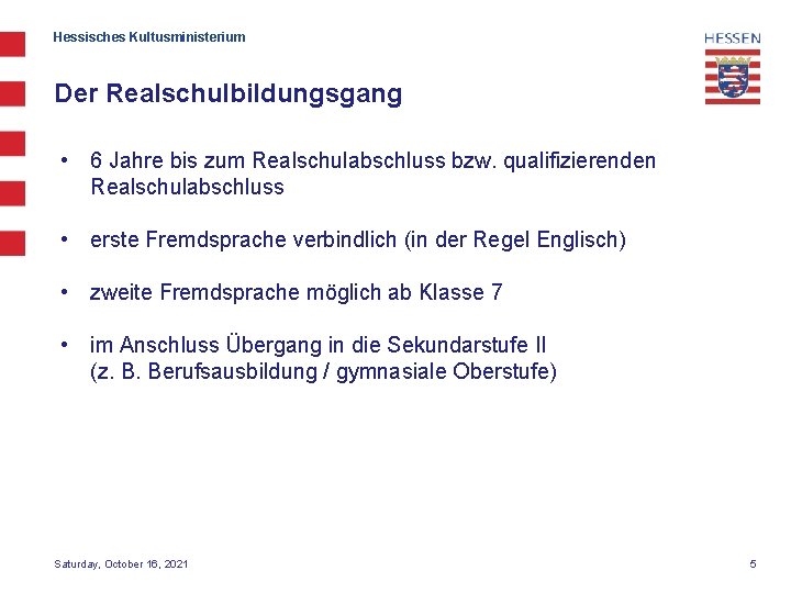 Hessisches Kultusministerium Der Realschulbildungsgang • 6 Jahre bis zum Realschulabschluss bzw. qualifizierenden Realschulabschluss •