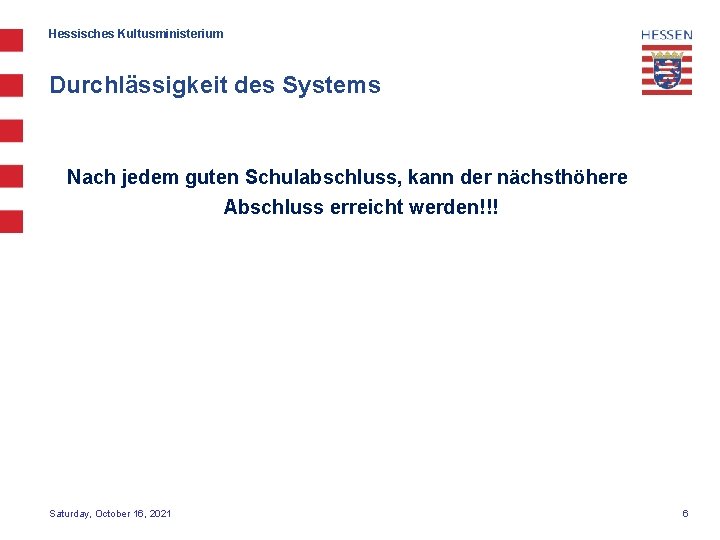 Hessisches Kultusministerium Durchlässigkeit des Systems Nach jedem guten Schulabschluss, kann der nächsthöhere Abschluss erreicht