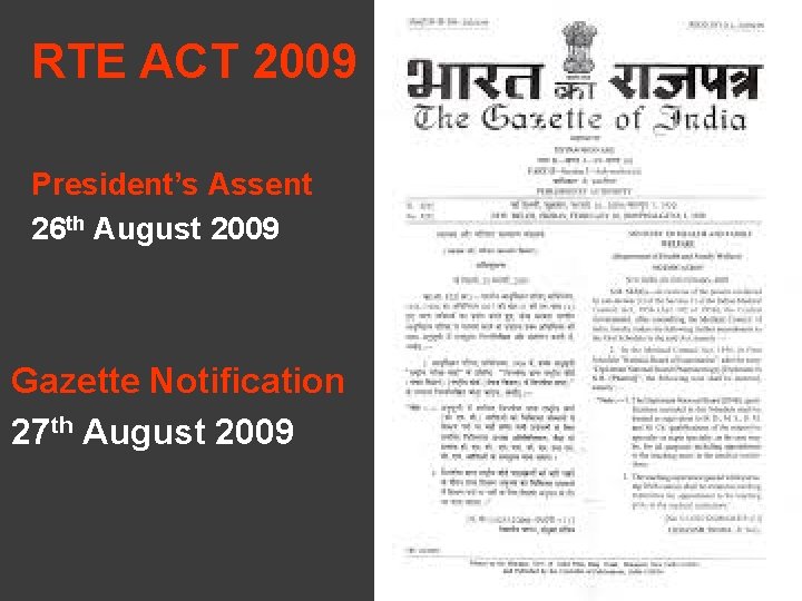 RTE ACT 2009 President’s Assent 26 th August 2009 Gazette Notification 27 th August RTE ACT 2009 President’s Assent 26 th August 2009 Gazette Notification 27 th August