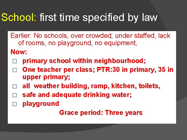 School: first time specified by law Earlier: No schools, over crowded; under staffed, lack School: first time specified by law Earlier: No schools, over crowded; under staffed, lack