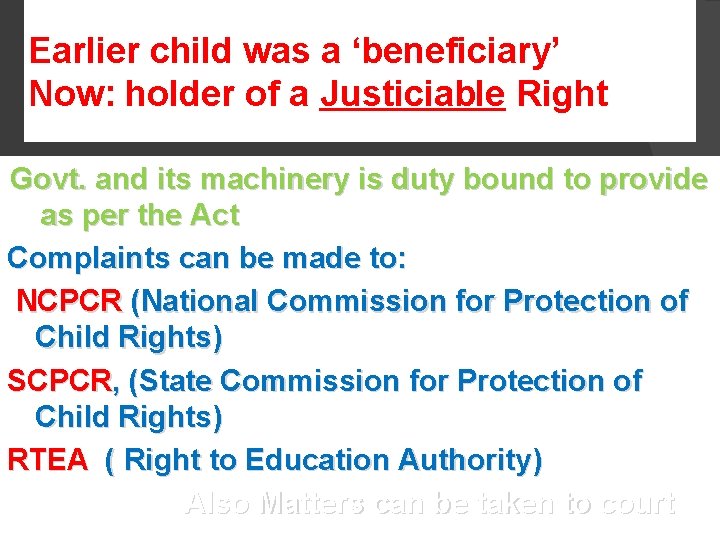 Earlier child was a ‘beneficiary’ Now: holder of a Justiciable Right Govt. and its Earlier child was a ‘beneficiary’ Now: holder of a Justiciable Right Govt. and its