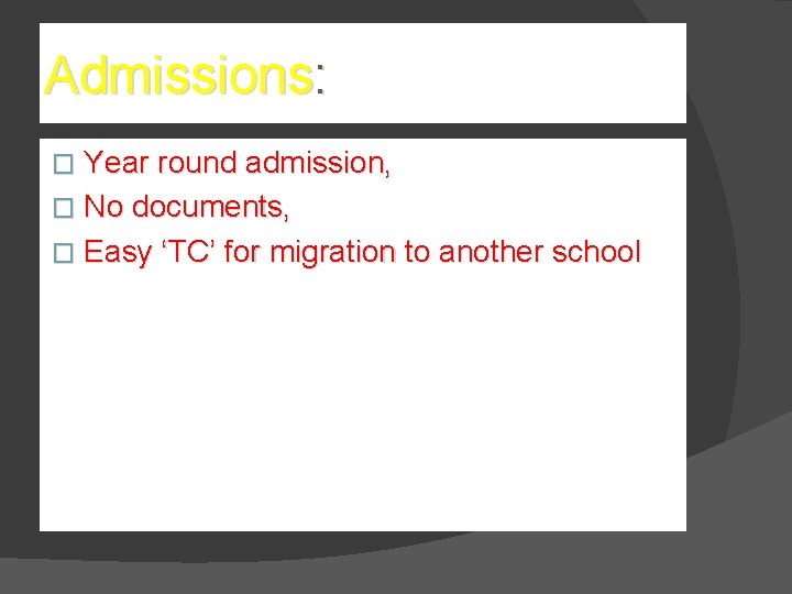 Admissions: � Year round admission, � No documents, � Easy ‘TC’ for migration to Admissions: � Year round admission, � No documents, � Easy ‘TC’ for migration to