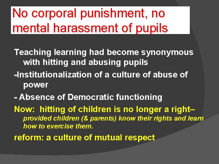 No corporal punishment, no mental harassment of pupils Teaching learning had become synonymous with No corporal punishment, no mental harassment of pupils Teaching learning had become synonymous with