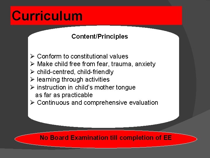 Curriculum Content/Principles Ø Conform to constitutional values Ø Make child free from fear, trauma, Curriculum Content/Principles Ø Conform to constitutional values Ø Make child free from fear, trauma,