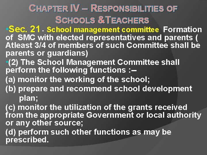 CHAPTER IV – RESPONSIBILITIES OF SCHOOLS &TEACHERS • Sec. 21 - School management committee CHAPTER IV – RESPONSIBILITIES OF SCHOOLS &TEACHERS • Sec. 21 - School management committee