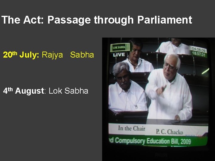 The Act: Passage through Parliament 20 th July: Rajya Sabha 4 th August: Lok The Act: Passage through Parliament 20 th July: Rajya Sabha 4 th August: Lok