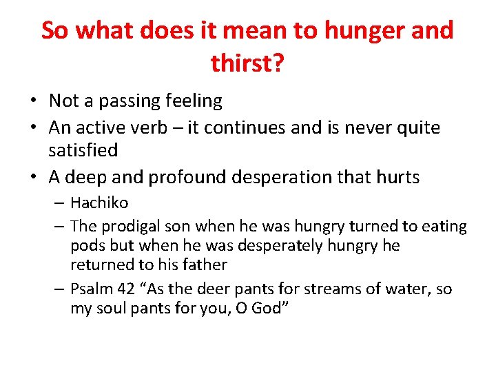 So what does it mean to hunger and thirst? • Not a passing feeling