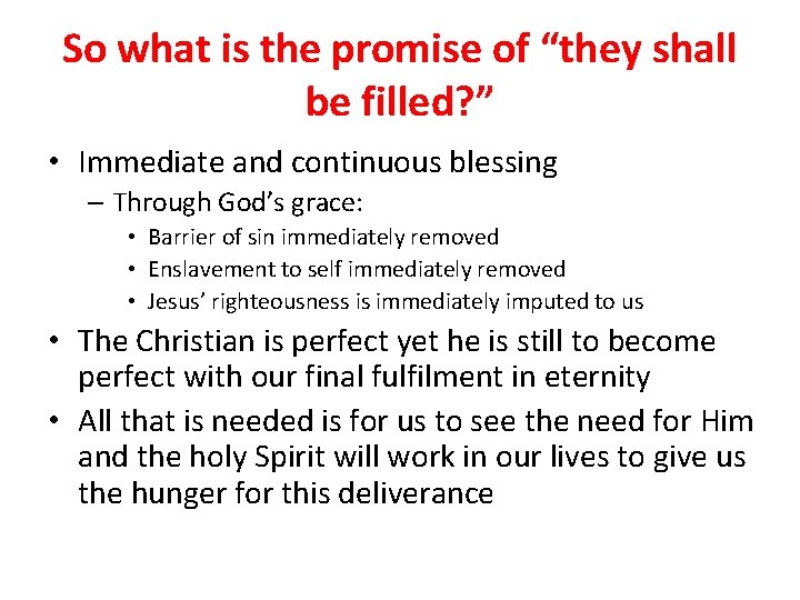 So what is the promise of “they shall be filled? ” • Immediate and