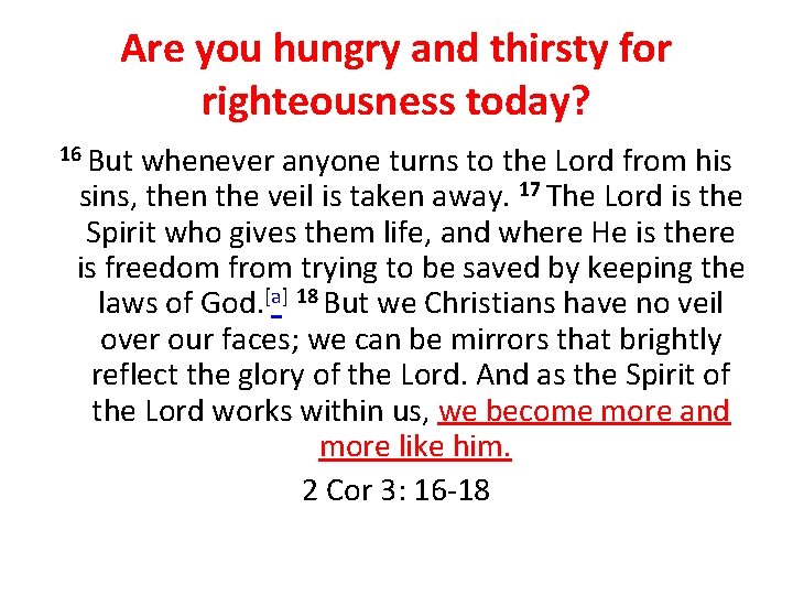 Are you hungry and thirsty for righteousness today? 16 But whenever anyone turns to