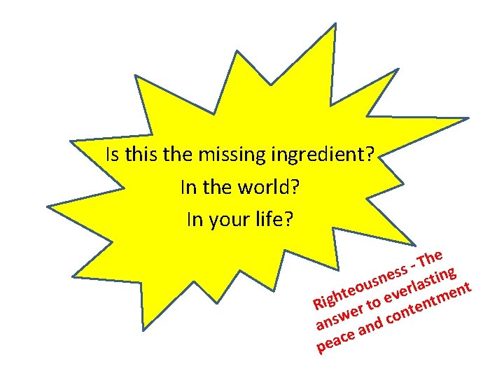 Is this the missing ingredient? In the world? In your life? he T ss