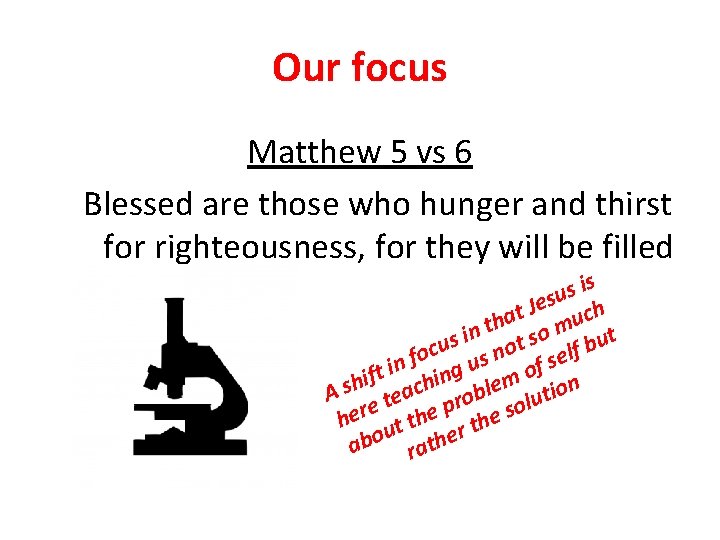 Our focus Matthew 5 vs 6 Blessed are those who hunger and thirst for