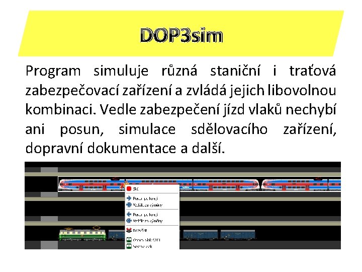 DOP 3 sim Program simuluje různá staniční i traťová zabezpečovací zařízení a zvládá jejich