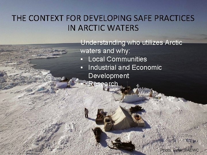 THE CONTEXT FOR DEVELOPING SAFE PRACTICES IN ARCTIC WATERS Understanding who utilizes Arctic •