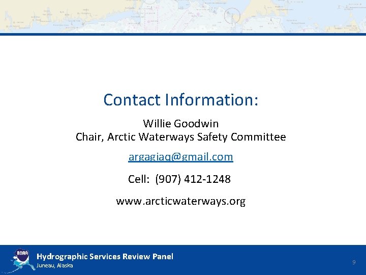 Contact Information: Willie Goodwin Chair, Arctic Waterways Safety Committee argagiaq@gmail. com Cell: (907) 412