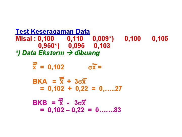 Test Keseragaman Data Misal : 0, 100 0, 110 0, 009*) 0, 950*) 0,