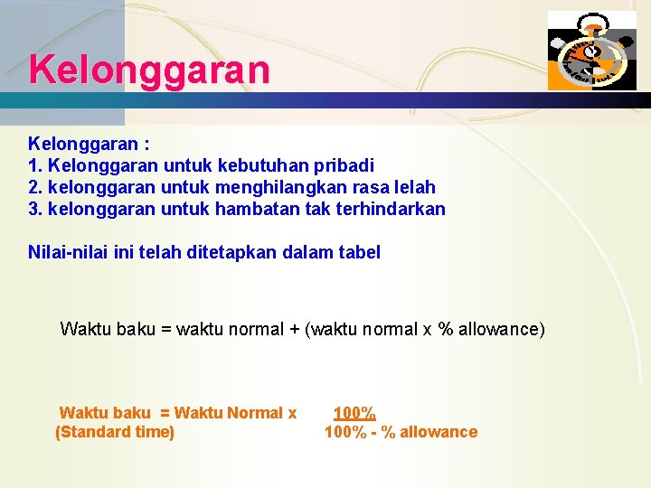 Kelonggaran : 1. Kelonggaran untuk kebutuhan pribadi 2. kelonggaran untuk menghilangkan rasa lelah 3.