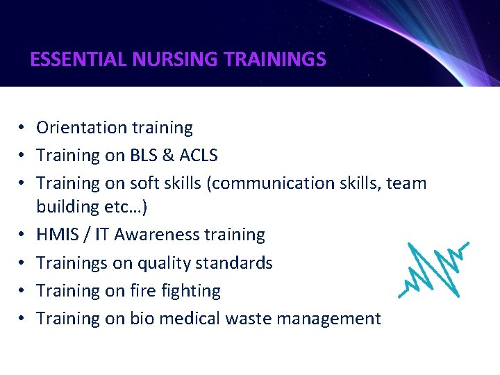 ESSENTIAL NURSING TRAININGS • Orientation training • Training on BLS & ACLS • Training