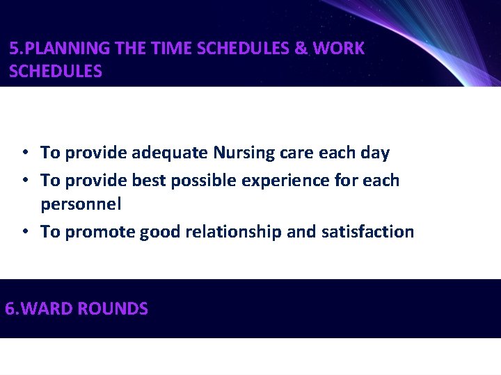 5. PLANNING THE TIME SCHEDULES & WORK SCHEDULES • To provide adequate Nursing care