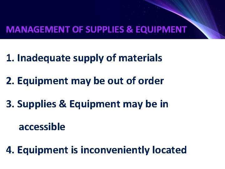 MANAGEMENT OF SUPPLIES & EQUIPMENT 1. Inadequate supply of materials 2. Equipment may be
