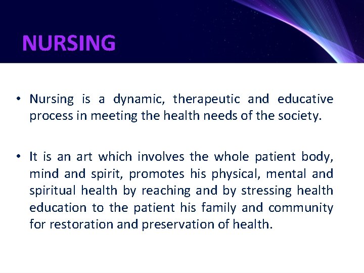 NURSING • Nursing is a dynamic, therapeutic and educative process in meeting the health