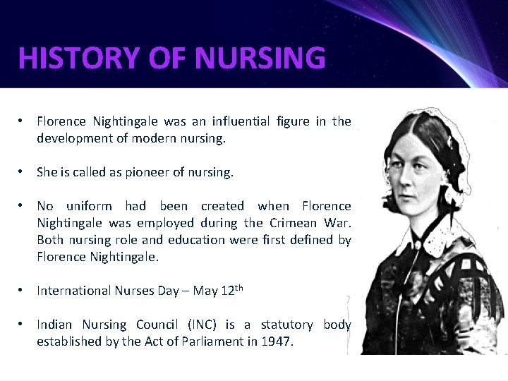 HISTORY OF NURSING • Florence Nightingale was an influential figure in the development of