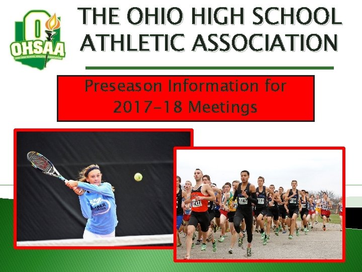 THE OHIO HIGH SCHOOL ATHLETIC ASSOCIATION Preseason Information for 2017 -18 Meetings 