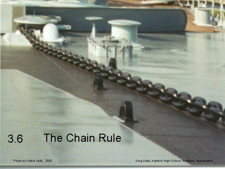 3. 6 The Chain Rule Photo by Vickie Kelly, 2002 Greg Kelly, Hanford High