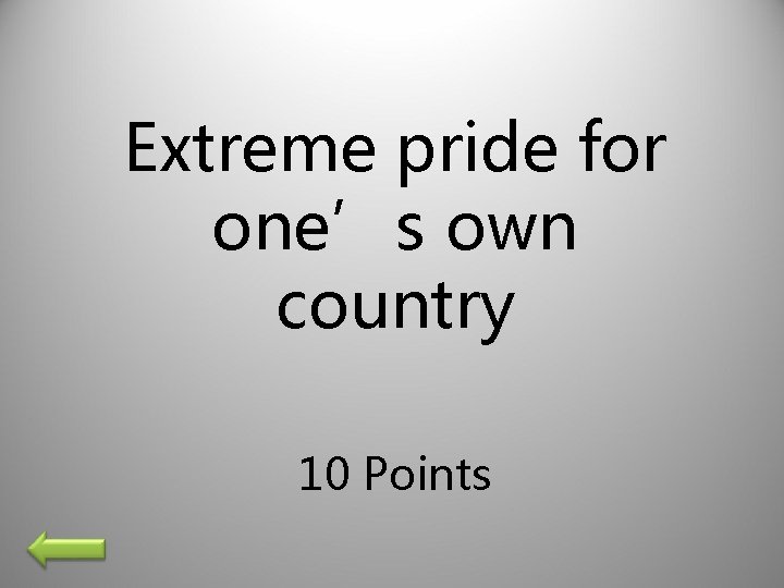 Extreme pride for one’s own country 10 Points 