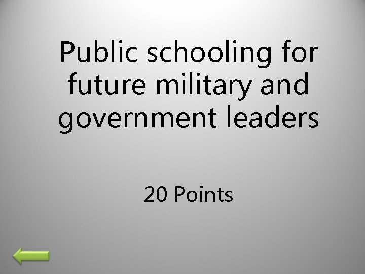 Public schooling for future military and government leaders 20 Points 