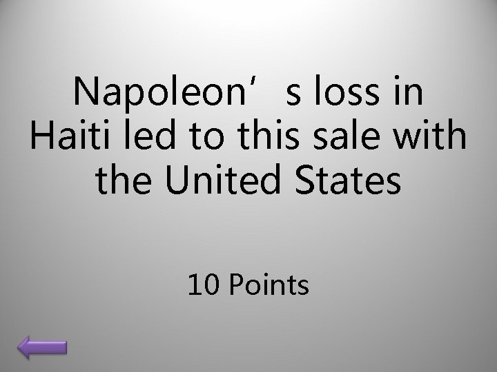 Napoleon’s loss in Haiti led to this sale with the United States 10 Points