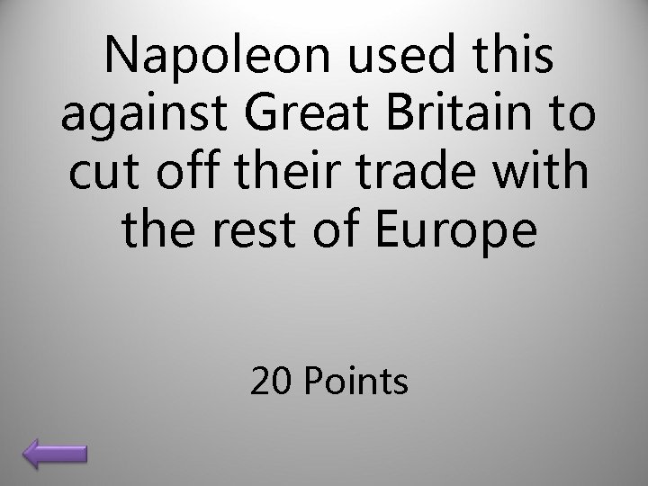 Napoleon used this against Great Britain to cut off their trade with the rest