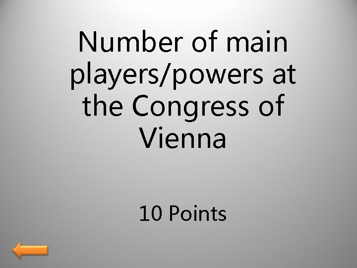 Number of main players/powers at the Congress of Vienna 10 Points 