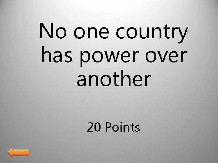 No one country has power over another 20 Points 