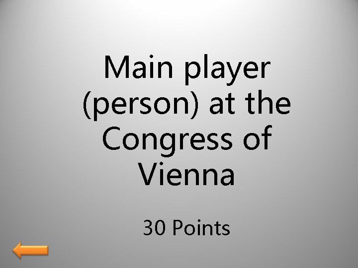 Main player (person) at the Congress of Vienna 30 Points 