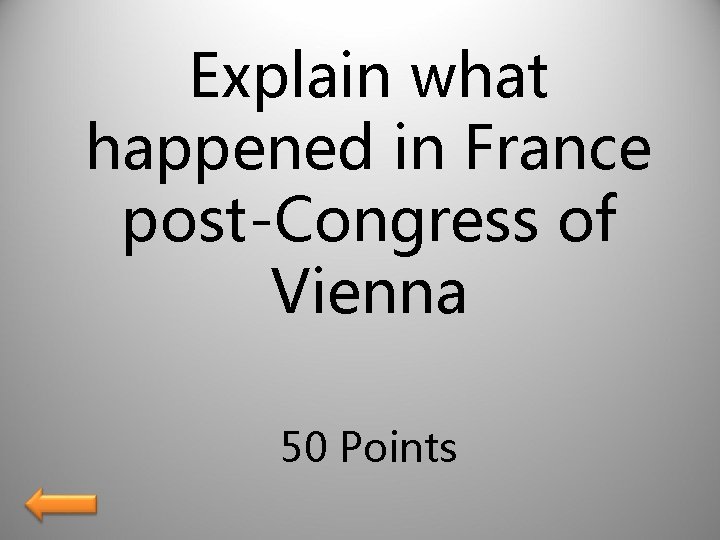 Explain what happened in France post-Congress of Vienna 50 Points 