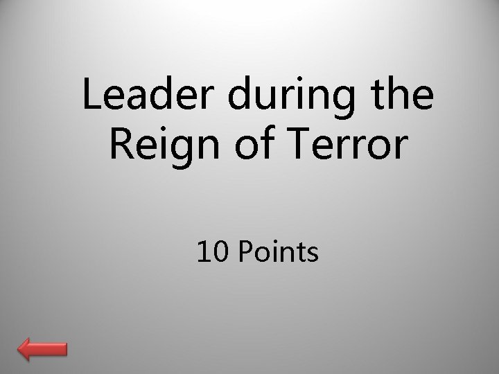 Leader during the Reign of Terror 10 Points 
