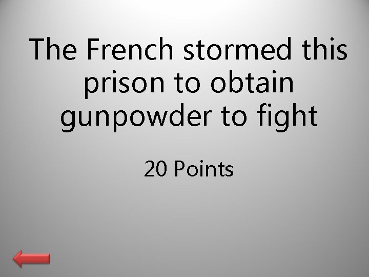 The French stormed this prison to obtain gunpowder to fight 20 Points 