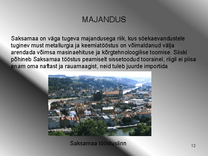 MAJANDUS Saksamaa on väga tugeva majandusega riik, kus söekaevandustele tuginev must metallurgia ja keemiatööstus