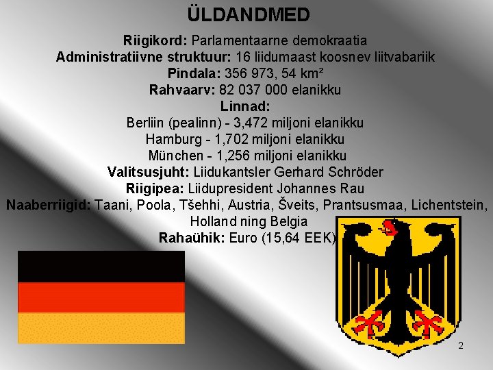 ÜLDANDMED Riigikord: Parlamentaarne demokraatia Administratiivne struktuur: 16 liidumaast koosnev liitvabariik Pindala: 356 973, 54