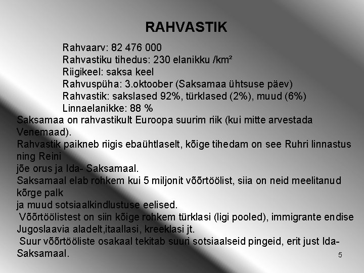 RAHVASTIK Rahvaarv: 82 476 000 Rahvastiku tihedus: 230 elanikku /km² Riigikeel: saksa keel Rahvuspüha: