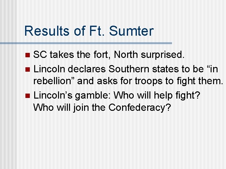 Results of Ft. Sumter SC takes the fort, North surprised. n Lincoln declares Southern