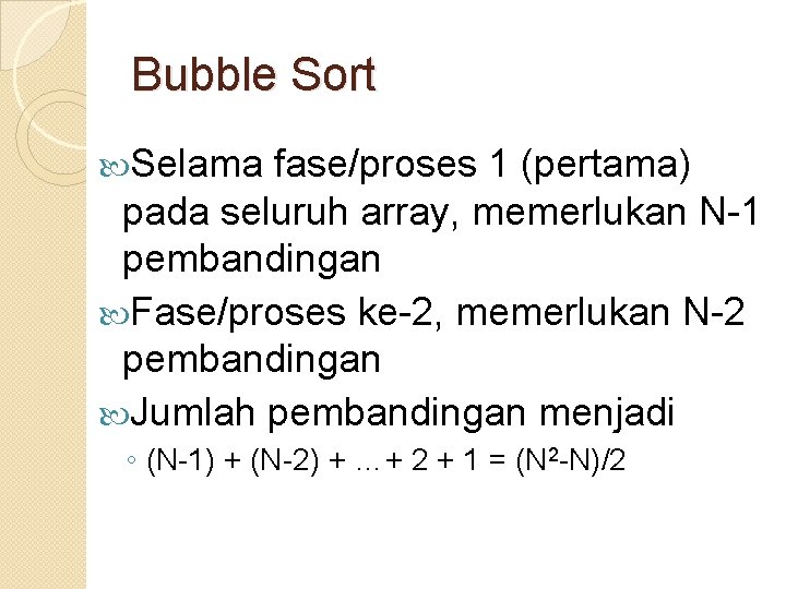 Bubble Sort Selama fase/proses 1 (pertama) pada seluruh array, memerlukan N-1 pembandingan Fase/proses ke-2,