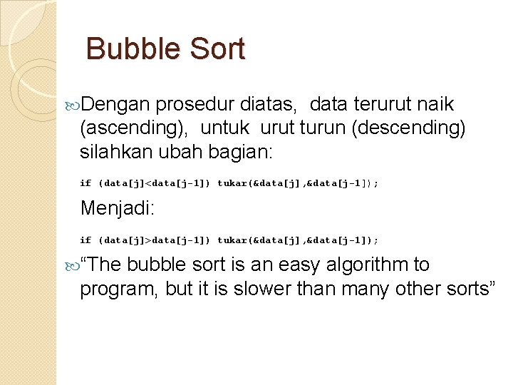 Bubble Sort Dengan prosedur diatas, data terurut naik (ascending), untuk urut turun (descending) silahkan