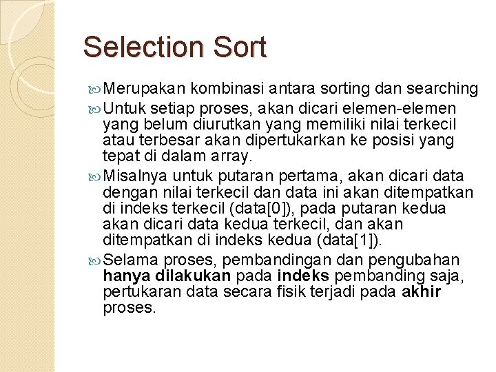 Selection Sort Merupakan kombinasi antara sorting dan searching Untuk setiap proses, akan dicari elemen-elemen