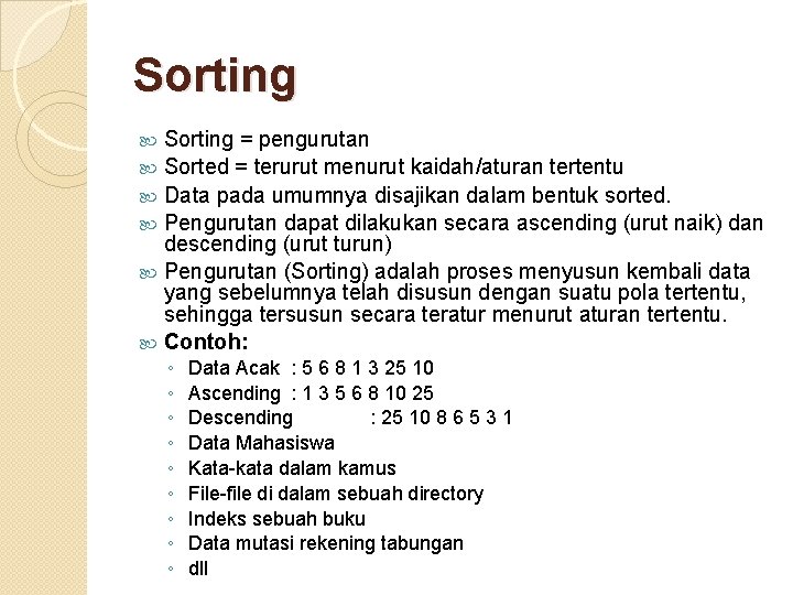 Sorting = pengurutan Sorted = terurut menurut kaidah/aturan tertentu Data pada umumnya disajikan dalam