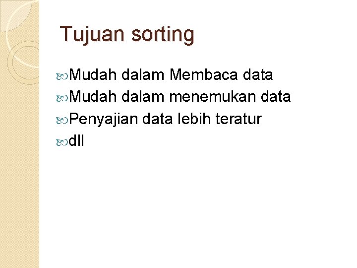 Tujuan sorting Mudah dalam Membaca data Mudah dalam menemukan data Penyajian data lebih teratur